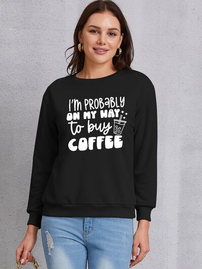 The I'M PROBABLY ON MY WAY TO BUY COFFEE Round Neck Sweatshirt