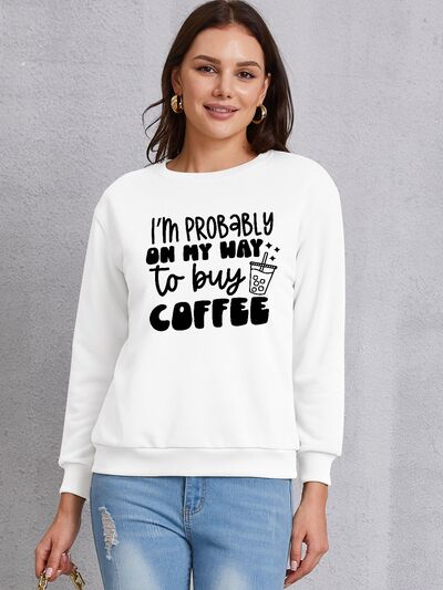 The I'M PROBABLY ON MY WAY TO BUY COFFEE Round Neck Sweatshirt