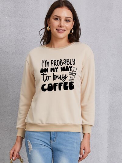 The I'M PROBABLY ON MY WAY TO BUY COFFEE Round Neck Sweatshirt