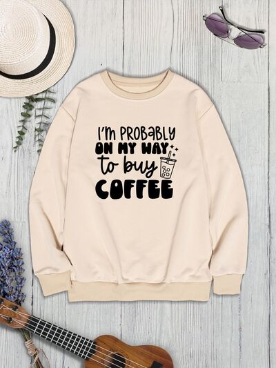 The I'M PROBABLY ON MY WAY TO BUY COFFEE Round Neck Sweatshirt