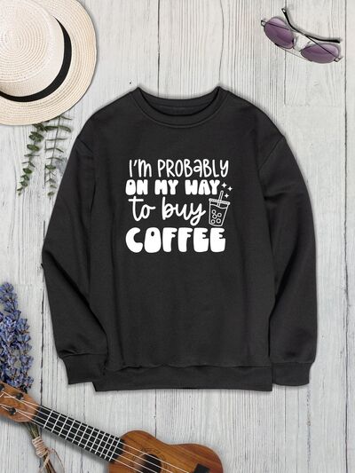 The I'M PROBABLY ON MY WAY TO BUY COFFEE Round Neck Sweatshirt